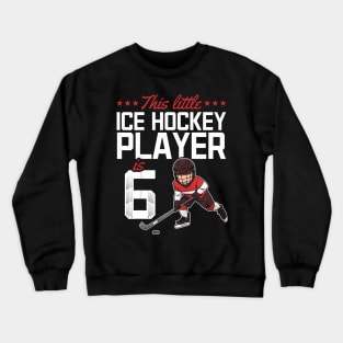 Kids This Little Ice Hockey Player Is 6 I Ice Hockey 6Th Birthday Crewneck Sweatshirt